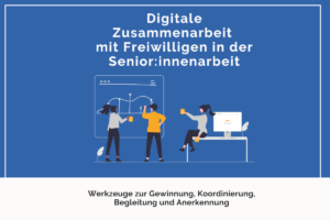 Cover der Arbeitshilfe Digitale Zusammenarbeit mit Freiwilligen in der Senior:innenarbeit